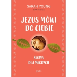 Jezus mówi do ciebie Słowa dla młodych Sarah Young